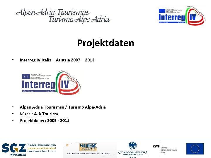 Projektdaten • Interreg IV Italia – Austria 2007 – 2013 • • • Alpen