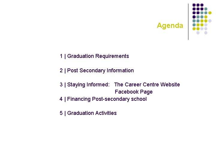 Agenda 1 | Graduation Requirements 2 | Post Secondary Information 3 | Staying Informed:
