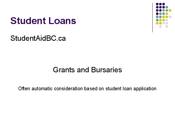 Student Loans Student. Aid. BC. ca Grants and Bursaries Often automatic consideration based on