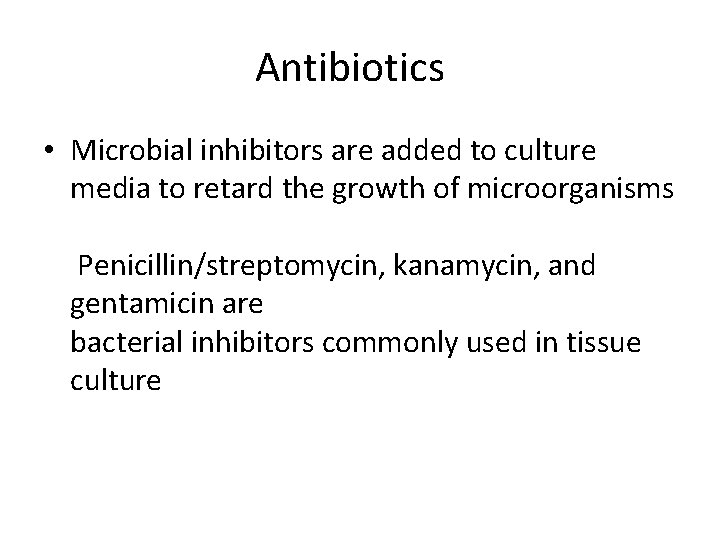 Antibiotics • Microbial inhibitors are added to culture media to retard the growth of