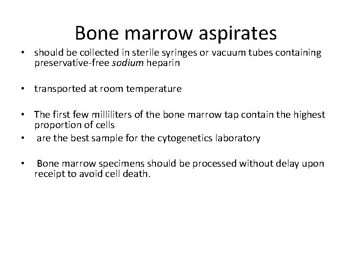 Bone marrow aspirates • should be collected in sterile syringes or vacuum tubes containing