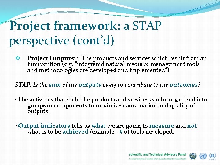 Project framework: a STAP perspective (cont’d) v Project Outputs 1, 2: The products and