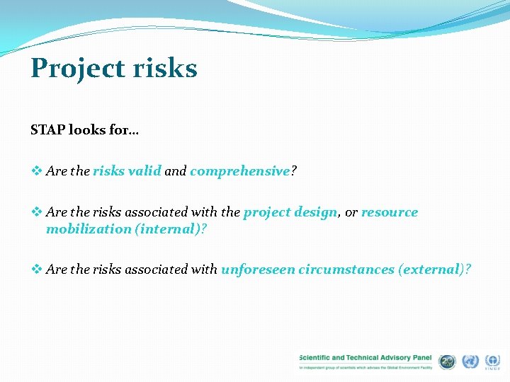 Project risks STAP looks for… v Are the risks valid and comprehensive? v Are