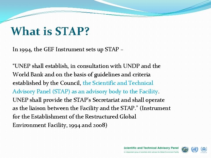 What is STAP? In 1994, the GEF Instrument sets up STAP – “UNEP shall