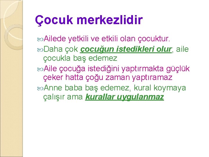 Çocuk merkezlidir Ailede yetkili ve etkili olan çocuktur. Daha çok çocuğun istedikleri olur, aile