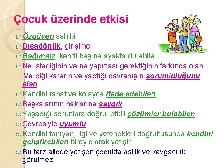 Çocuk üzerinde etkisi Özgüven sahibi Dışadönük, girişimci Bağımsız, kendi başına ayakta durabilen Ne istediğinin