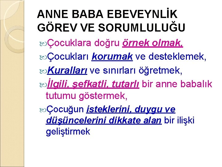 ANNE BABA EBEVEYNLİK GÖREV VE SORUMLULUĞU Çocuklara doğru örnek olmak, Çocukları korumak ve desteklemek,