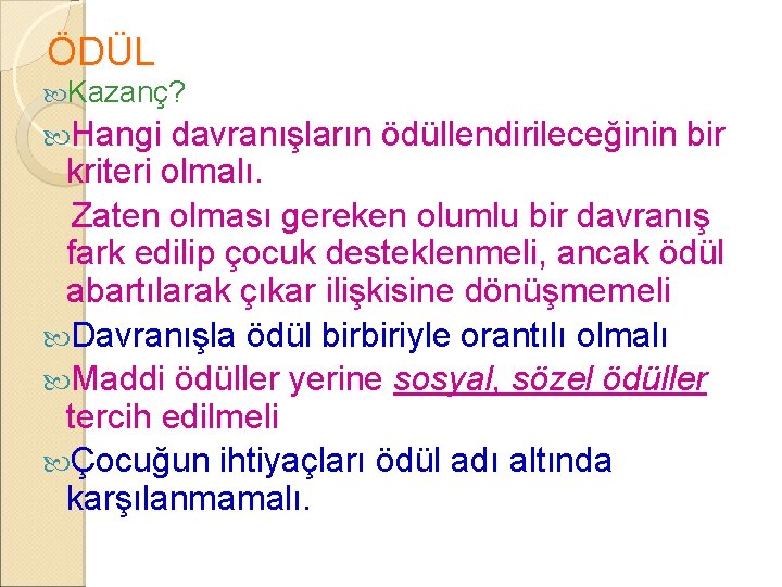 ÖDÜL Kazanç? Hangi davranışların ödüllendirileceğinin bir kriteri olmalı. Zaten olması gereken olumlu bir davranış