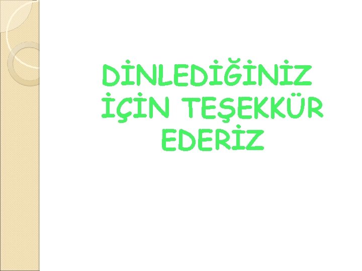 DİNLEDİĞİNİZ İÇİN TEŞEKKÜR EDERİZ 