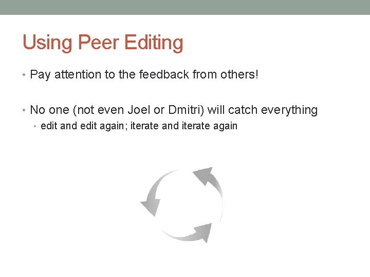 Using Peer Editing • Pay attention to the feedback from others! • No one