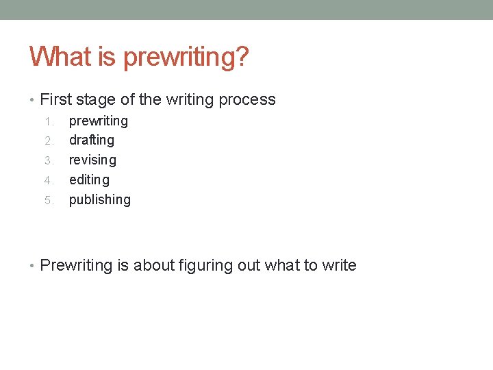 What is prewriting? • First stage of the writing process 1. prewriting 2. drafting