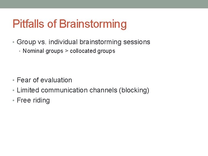 Pitfalls of Brainstorming • Group vs. individual brainstorming sessions • Nominal groups > collocated