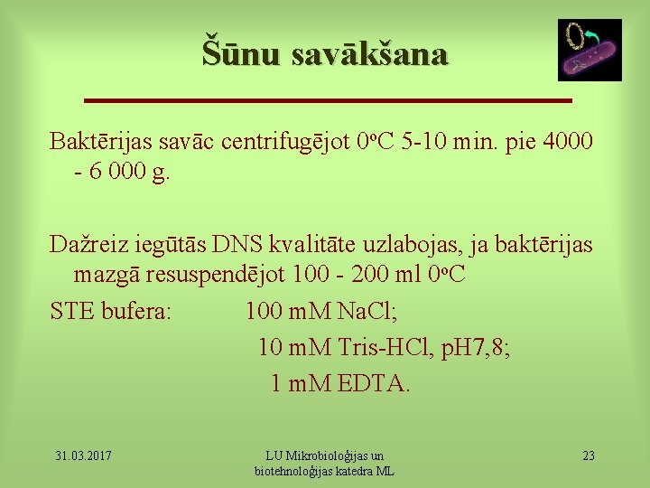 Šūnu savākšana Baktērijas savāc centrifugējot 0 o. C 5 -10 min. pie 4000 -