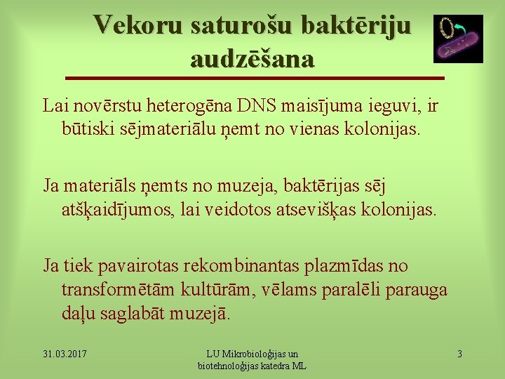Vekoru saturošu baktēriju audzēšana Lai novērstu heterogēna DNS maisījuma ieguvi, ir būtiski sējmateriālu ņemt