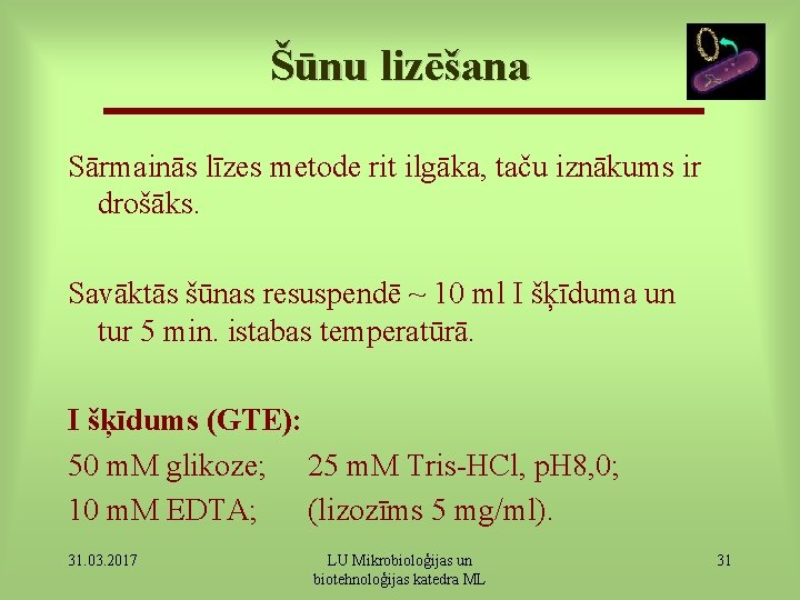 Šūnu lizēšana Sārmainās līzes metode rit ilgāka, taču iznākums ir drošāks. Savāktās šūnas resuspendē