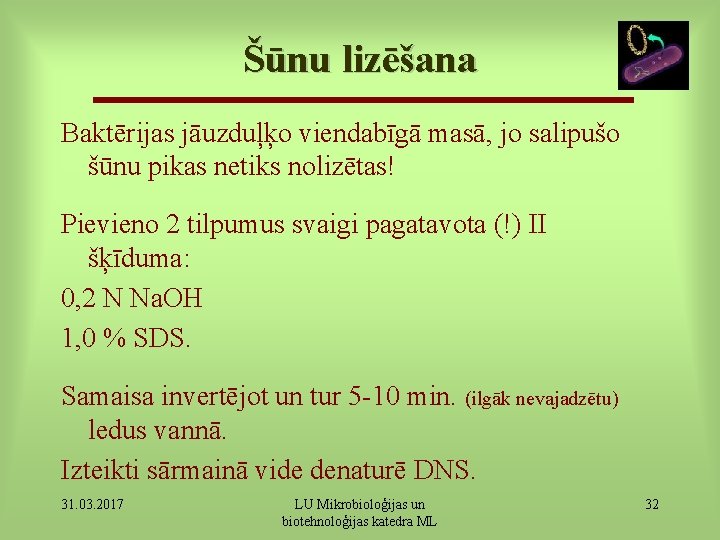 Šūnu lizēšana Baktērijas jāuzduļķo viendabīgā masā, jo salipušo šūnu pikas netiks nolizētas! Pievieno 2
