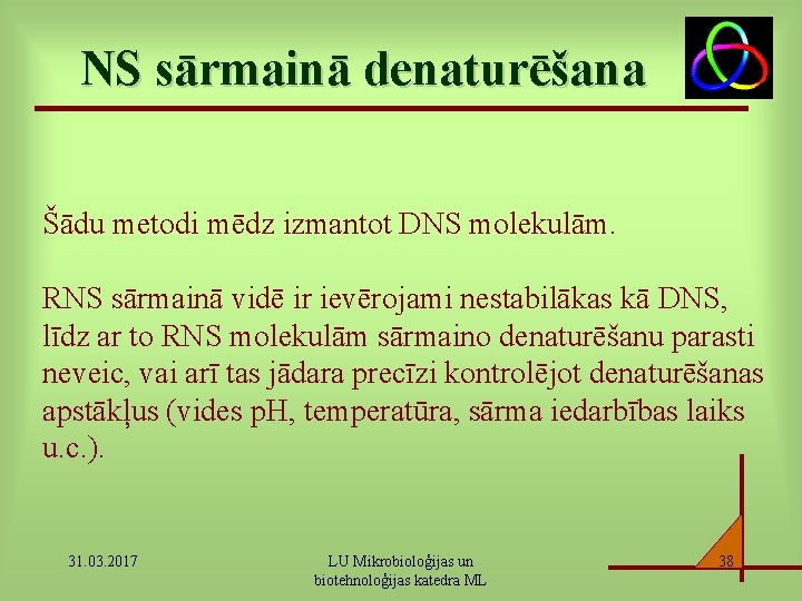 NS sārmainā denaturēšana Šādu metodi mēdz izmantot DNS molekulām. RNS sārmainā vidē ir ievērojami