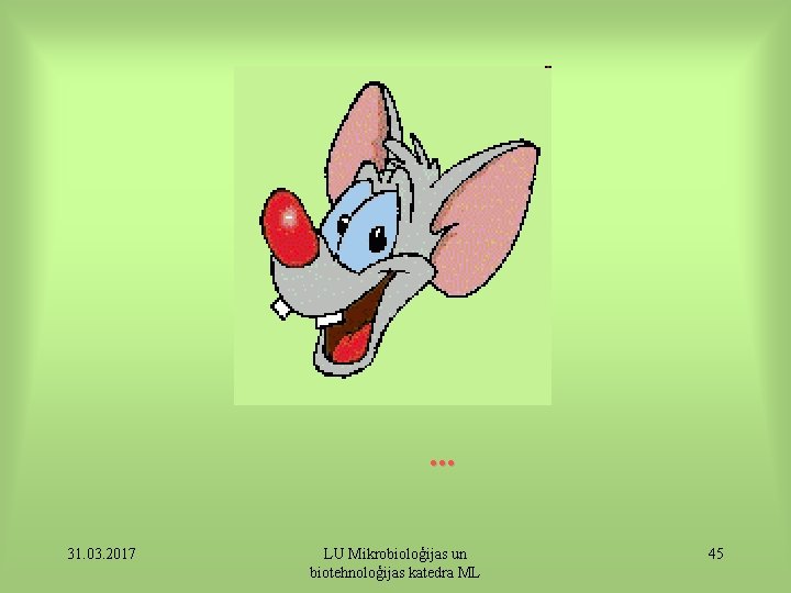 . . . 31. 03. 2017 LU Mikrobioloģijas un biotehnoloģijas katedra ML 45 