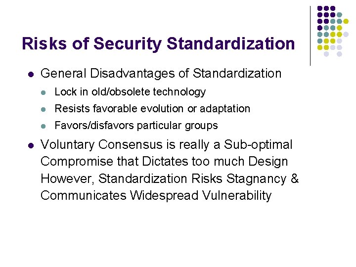 Risks of Security Standardization l l General Disadvantages of Standardization l Lock in old/obsolete