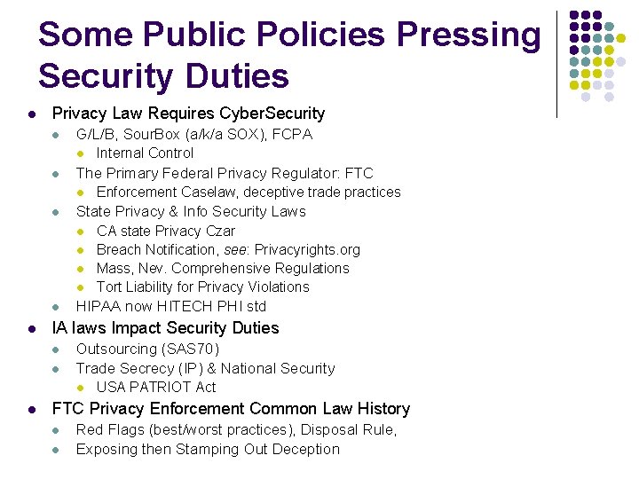 Some Public Policies Pressing Security Duties l Privacy Law Requires Cyber. Security l G/L/B,