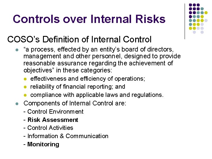 Controls over Internal Risks COSO’s Definition of Internal Control l l “a process, effected