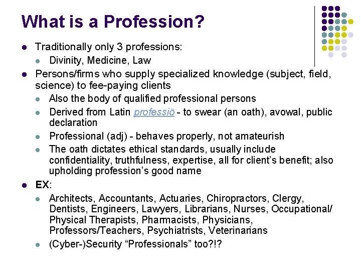 What is a Profession? l l l Traditionally only 3 professions: l Divinity, Medicine,