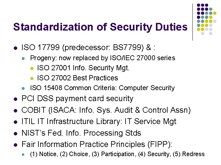 Standardization of Security Duties l ISO 17799 (predecessor: BS 7799) & : l Progeny: