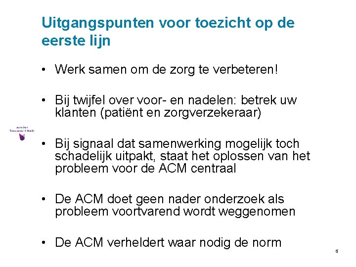 Uitgangspunten voor toezicht op de eerste lijn • Werk samen om de zorg te