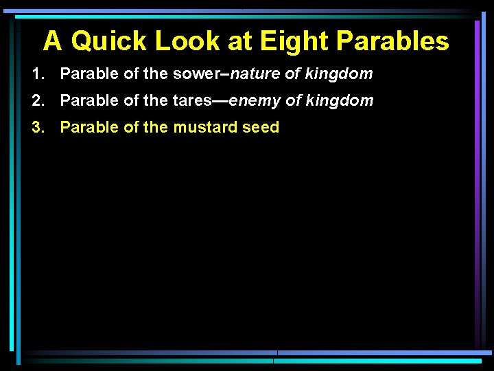 A Quick Look at Eight Parables 1. Parable of the sower–nature of kingdom 2.