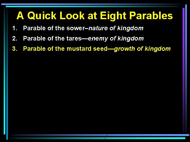 A Quick Look at Eight Parables 1. Parable of the sower–nature of kingdom 2.