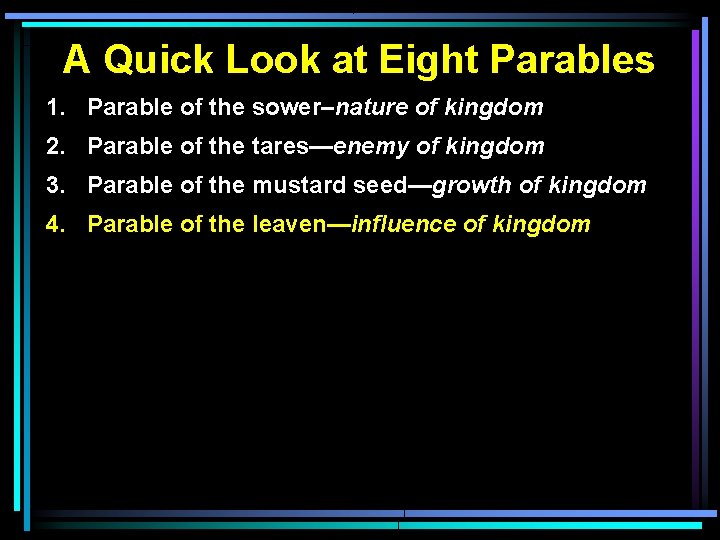 A Quick Look at Eight Parables 1. Parable of the sower–nature of kingdom 2.