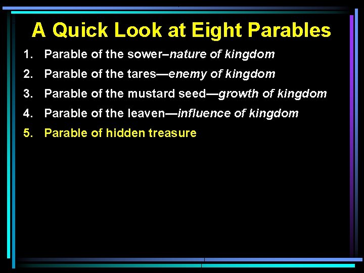 A Quick Look at Eight Parables 1. Parable of the sower–nature of kingdom 2.
