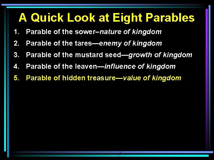 A Quick Look at Eight Parables 1. Parable of the sower–nature of kingdom 2.