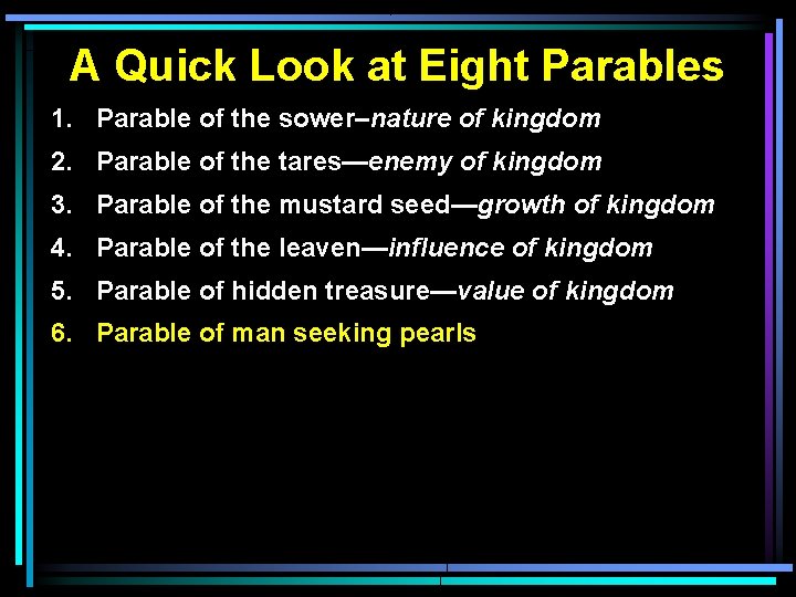 A Quick Look at Eight Parables 1. Parable of the sower–nature of kingdom 2.