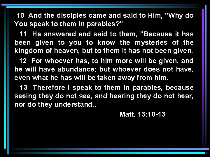 10 And the disciples came and said to Him, "Why do You speak to