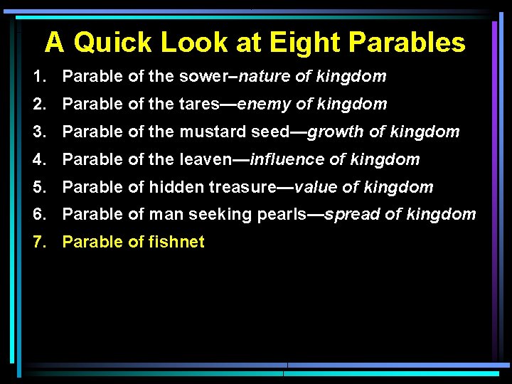 A Quick Look at Eight Parables 1. Parable of the sower–nature of kingdom 2.