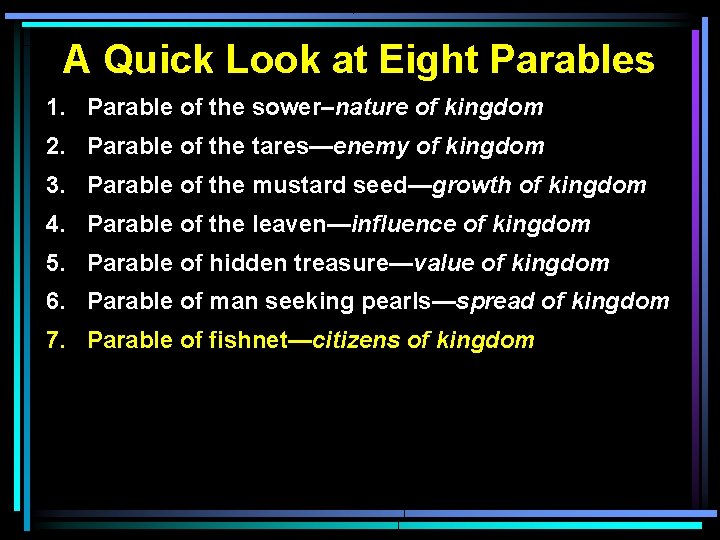 A Quick Look at Eight Parables 1. Parable of the sower–nature of kingdom 2.