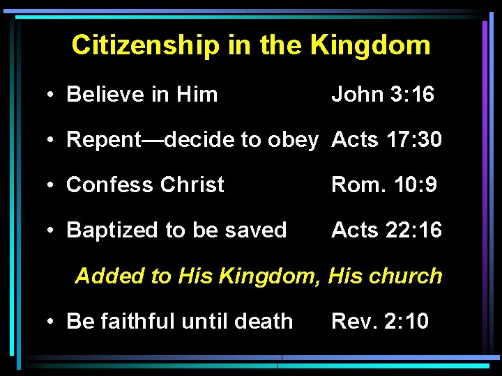 Citizenship in the Kingdom • Believe in Him John 3: 16 • Repent—decide to