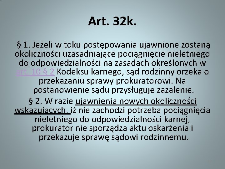Art. 32 k. § 1. Jeżeli w toku postępowania ujawnione zostaną okoliczności uzasadniające pociągnięcie