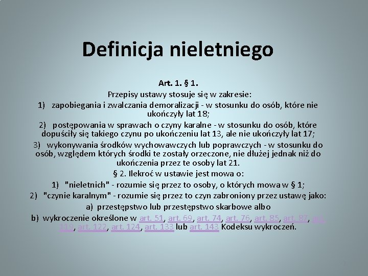 Definicja nieletniego Art. 1. § 1. Przepisy ustawy stosuje się w zakresie: 1) zapobiegania