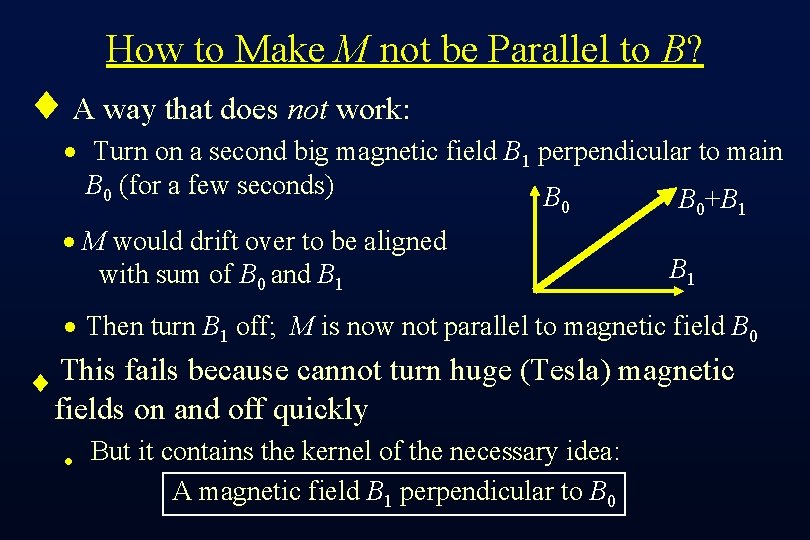 How to Make M not be Parallel to B? ¨ A way that does
