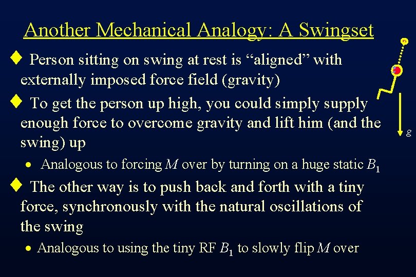 Another Mechanical Analogy: A Swingset ¨ Person sitting on swing at rest is “aligned”