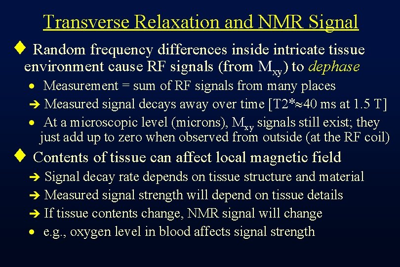 Transverse Relaxation and NMR Signal ¨ Random frequency differences inside intricate tissue environment cause