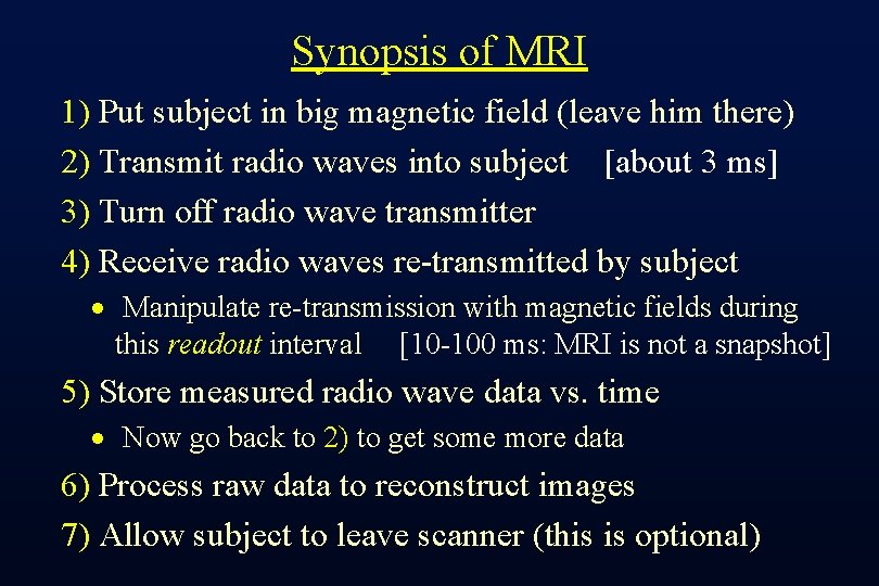 Synopsis of MRI 1) Put subject in big magnetic field (leave him there) 2)