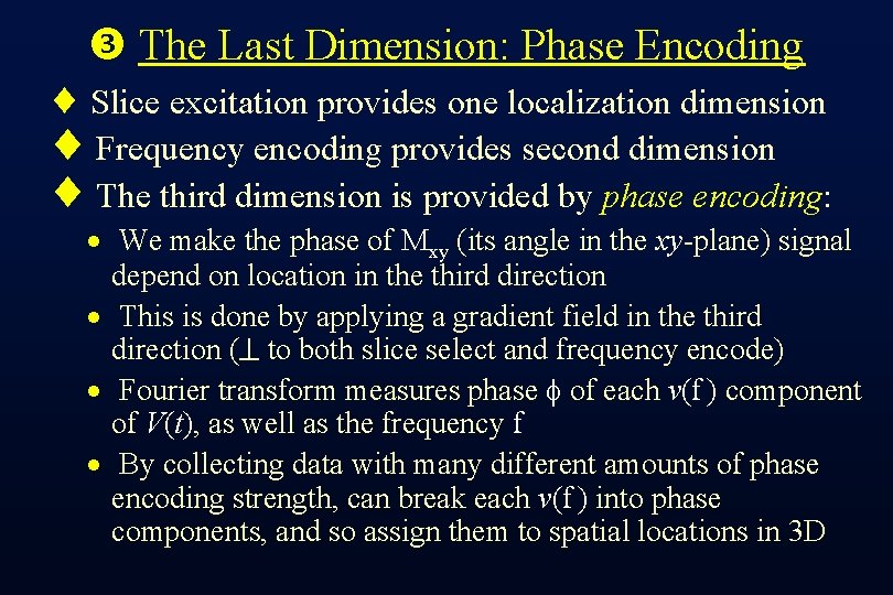  The Last Dimension: Phase Encoding ¨ Slice excitation provides one localization dimension ¨
