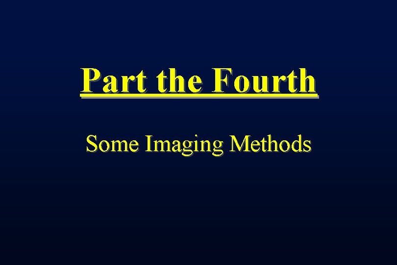 Part the Fourth Some Imaging Methods 