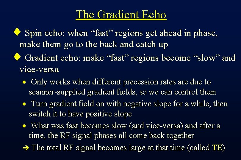 The Gradient Echo ¨ Spin echo: when “fast” regions get ahead in phase, make