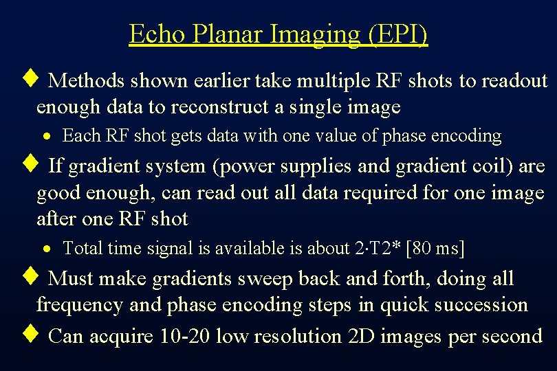 Echo Planar Imaging (EPI) ¨ Methods shown earlier take multiple RF shots to readout