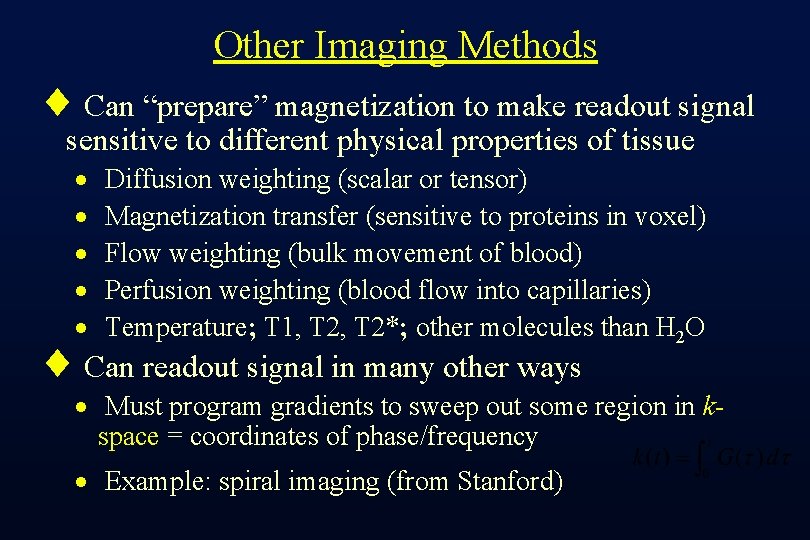 Other Imaging Methods ¨ Can “prepare” magnetization to make readout signal sensitive to different
