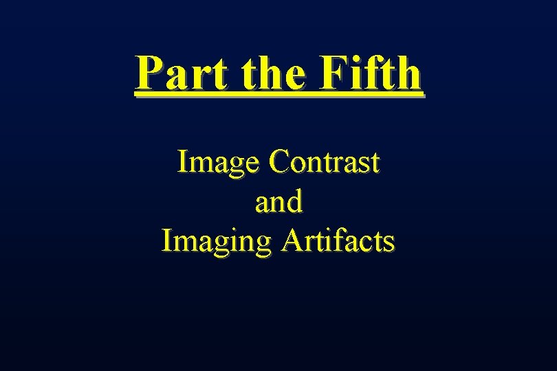 Part the Fifth Image Contrast and Imaging Artifacts 